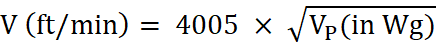 V (in feet per minute) is equal to 4005 times the square root of Vp (in Hg)