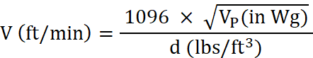 V (in feet per minute) is equal to 1096 times the square root of Vp (in Hg), divided by d (in pounds per cubic foot)