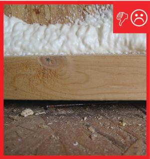Wrong – Foam was sprayed at exterior sheathing and sill plate connection, leaving gaps beneath sill plate.